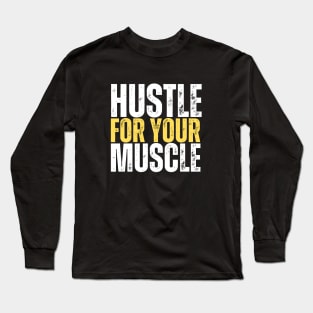 hustle for your muscle , Gym motivation, fitness Long Sleeve T-Shirt